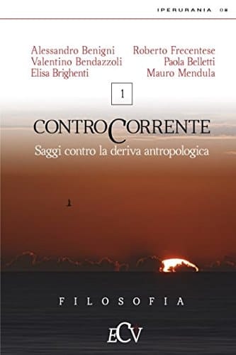 Contro Corrente Saggi Contro la Deriva Antropologica