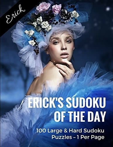 Erick's Sudoku of the Day 100 Large and Hard Sudoku Puzzles - 1 Per Page