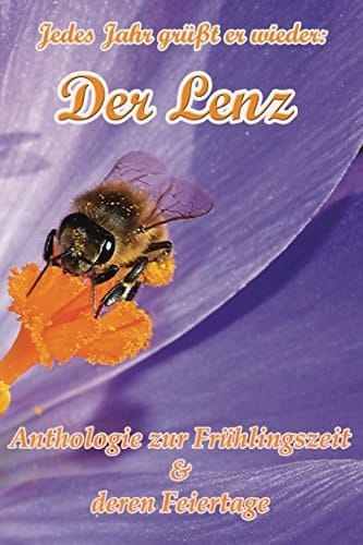Jedes Jahr Grüßt Er Wieder: der Lenz Anthologie Zur Frühlingszeit and Deren Feiertage