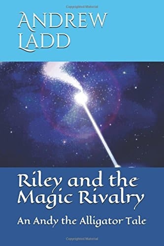 Riley and the Magic Rivalry An Andy the Alligator Tale