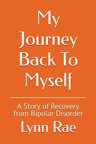My Journey Back To Myself A Story of Recovery from Bipolar Disorder