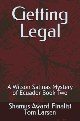 Getting Legal A Wilson Salinas Mystery of Ecuador Book Two
