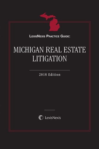 LexisNexis Practice Guide: Michigan Real Estate Litigation, 2018 Edition