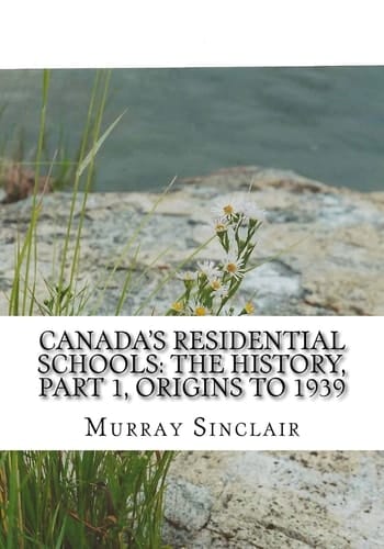 Canada's Residential Schools The History, Part 1, Origins to 1939: The Final Report of the Truth and Reconciliation Commission of Canada, Volume 1