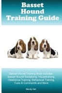 Basset Hound Training Guide Basset Hound Training Book Includes Basset Hound Socializing, Housetraining, Obedience Training, Behavioral Training, Cues & Commands and More