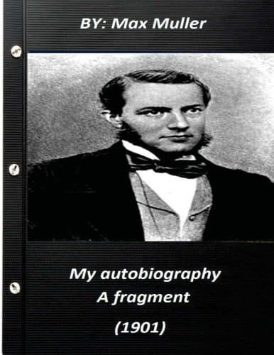 My Autobiography; a Fragment (1901) by Max Muller 1901
