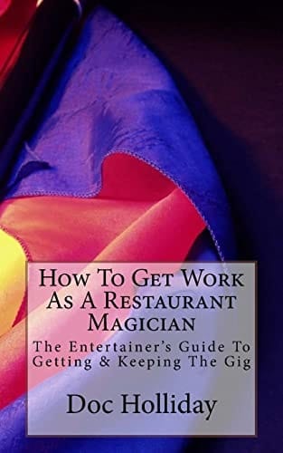 How to Get Work As a Restaurant Magician The Entertainer's Guide to Getting and Keeping the Gig