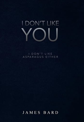 I Don't Like You I Don't Like Asparagus Either