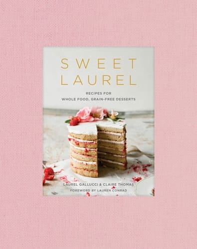 Sweet Laurel Recipes for Whole Food, Grain-Free Desserts: A Baking Book