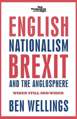 English Nationalism, Brexit and the Anglosphere Wider Still and Wider