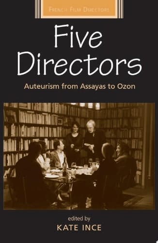 Five Directors Auteurism from Assayas to Ozon