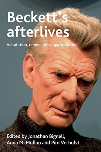 Beckett's Afterlives Adaptation, Remediation, Appropriation