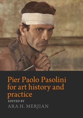 Pier Paolo Pasolini for art history and practice