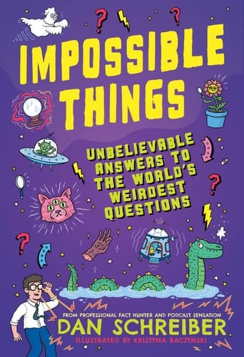 Impossible Things Unbelievable Answers to the World's Weirdest Questions