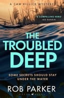 The Troubled Deep 'the Most Brilliant Norfolk-Set Thriller Since Elly Griffiths' Ruth Galloway Books' Daily Mirror