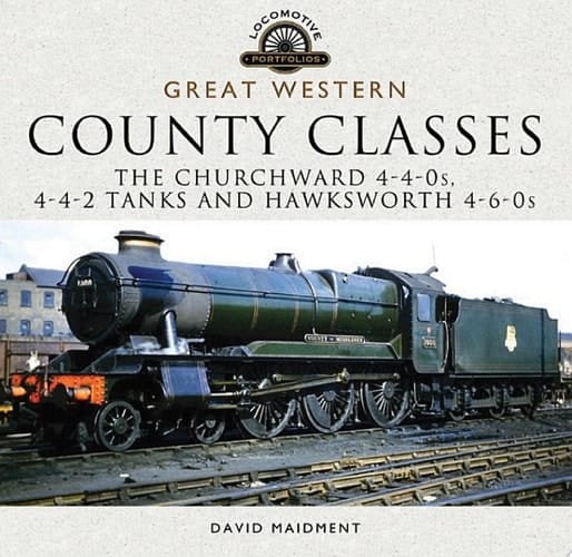 Great Western: County Classes The Churchward 4-4-0s, 4-4-2 Tanks and Hawksworth 4-6-0s