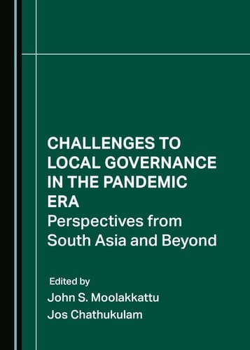 Challenges to Local Governance in the Pandemic Era Perspectives from South Asia and Beyond