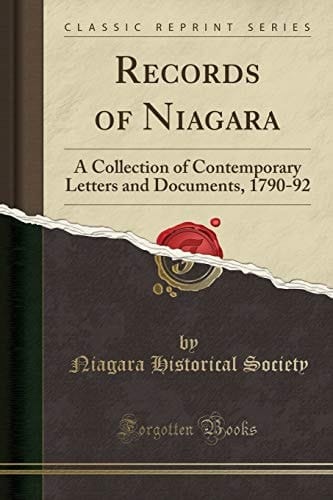Records of Niagara A Collection of Contemporary Letters and Documents, 1790-92 (Classic Reprint)