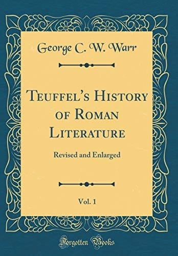 Teuffel's History of Roman Literature, Vol. 1 Revised and Enlarged (Classic Reprint)