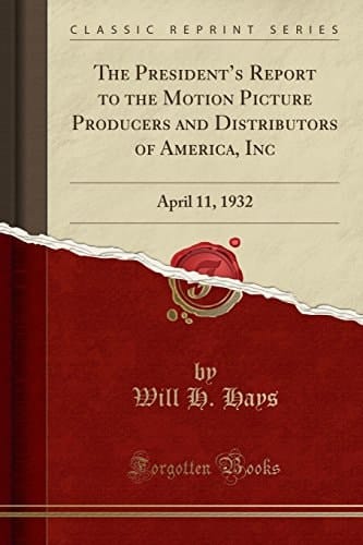 The President's Report to the Motion Picture Producers and Distributors of America, Inc April 11, 1932 (Classic Reprint)