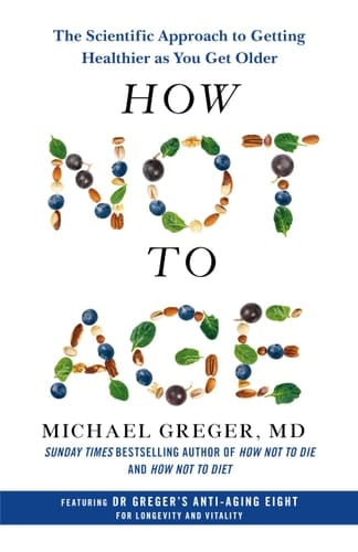 How Not to Age The Scientific Approach to Getting Healthier as You Get Older