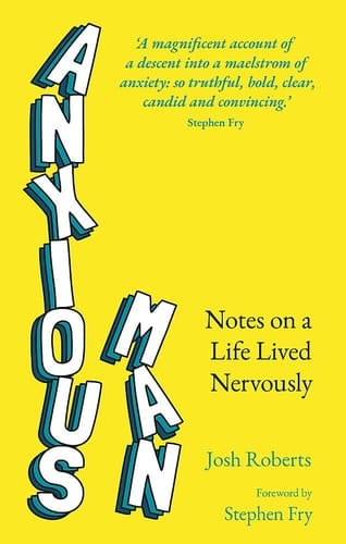 Anxious Man Notes on a Life Lived Nervously