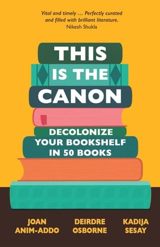 This Is the Canon Decolonize Your Bookshelves in 50 Books