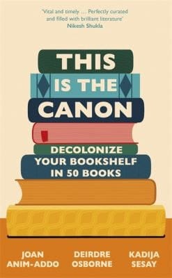 This Is the Canon Decolonise Your Bookshelves in 50 Books