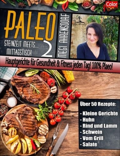 PALEO 2 - Steinzeit Meets Mittagstisch [ Color ] Hauptgerichte Für Gesundheit and Fitness Jeden Tag! 100% Plaeo!