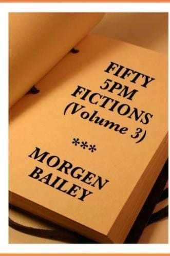 Fifty 5pm Fictions Volume 3 50 Flash Fictions / Short Stories