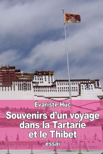 Souvenirs d'un Voyage Dans la Tartarie et le Thibet