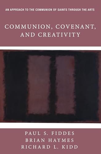 Communion, Covenant, and Creativity An Approach to the Communion of Saints Through the Arts