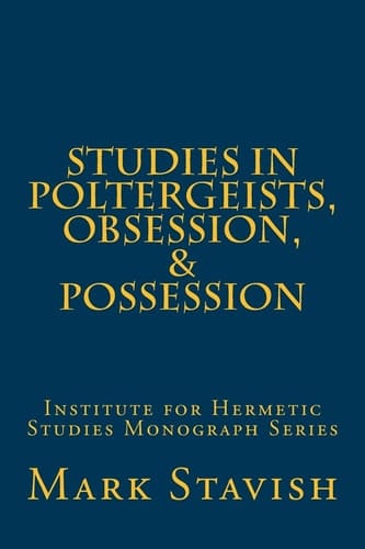 Studies in Poltergeists, Obsession, and Possession Institute for Hermetic Studies Monograph Series