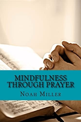 Mindfulness Through Prayer Living in the Blessed Now