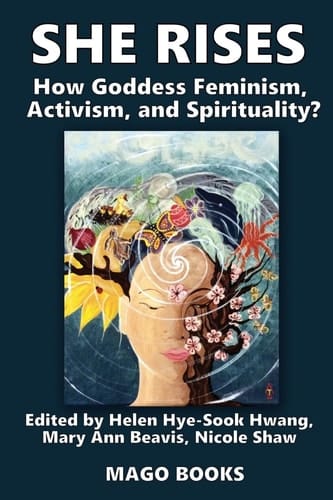 She Rises Volume 2 How Goddess Feminism, Activism, and Spirituality?