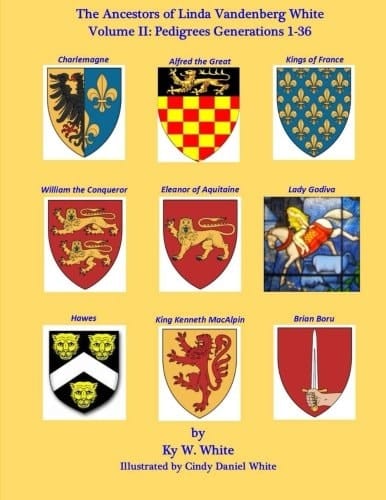 The Ancestors of Linda Vandenberg White Volume II Pedigrees: Generations 1-36