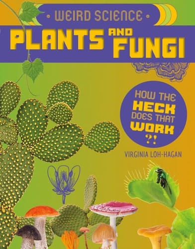 Weird Science: Plants and Fungi