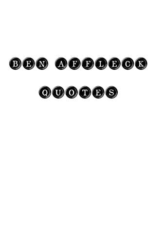 Ben Affleck Quotes Ben Affleck, Quotes, Quotations, Famous Quotes