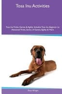 Tosa Inu Activities Tosa Inu Tricks, Games & Agility. Includes Tosa Inu Beginner to Advanced Tricks, Series of Games, Agility and More