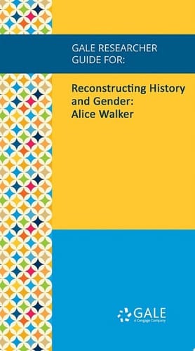 Gale Researcher Guide for: Reconstructing History and Gender: Alice Walker