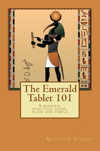 The Emerald Tablet 101 A Modern, Practical Guide, Plain and Simple
