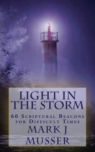 Light in the Storm 60 Scriptural Beacons for Difficult Times