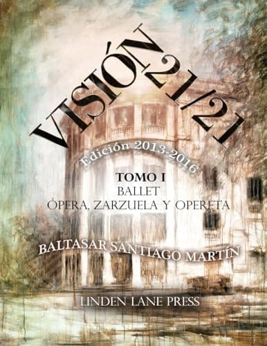 Visión 21 / 21 (2013-2016) (Ballet, Ópera, Zarzuela y Opereta; Teatro y Comedia Musical, Música, Artes Plásticas, Literatura, Política y Periodismo).