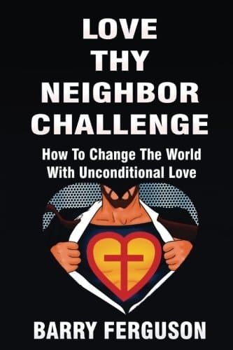 Love Thy Neighbor Challenge How To Change The World With Unconditional Love