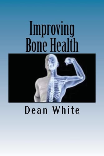 Improving Bone Health The Ultimate Bone Health Guide