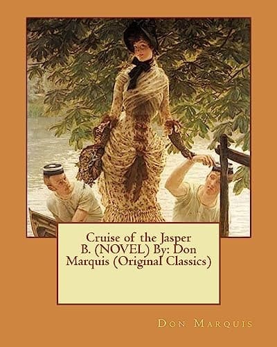 Cruise of the Jasper B. (NOVEL) By Don Marquis (Original Classics)