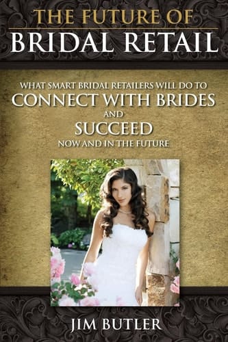 The Future of Bridal Retail What Smart Retailers Do to Connect with Brides and Leap Over Their Competitors Now and in the Future