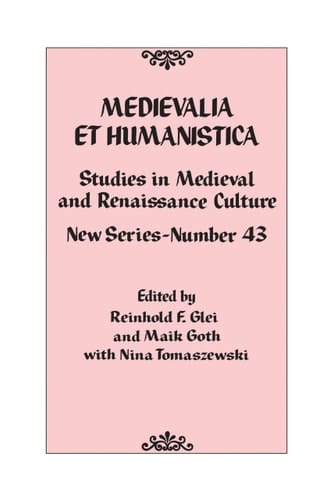 Medievalia Et Humanistica, No. 43 Studies in Medieval and Renaissance Culture: New Series
