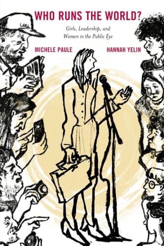Who Runs the World? Girls, Leadership, and Women in the Public Eye