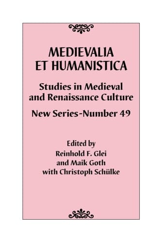 Medievalia Et Humanistica, No. 49 Studies in Medieval and Renaissance Culture: New Series